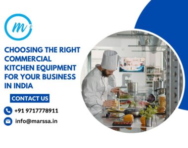 Choosing the Right Commercial Kitchen Equipment for Your Business in India.Marssa enterprise