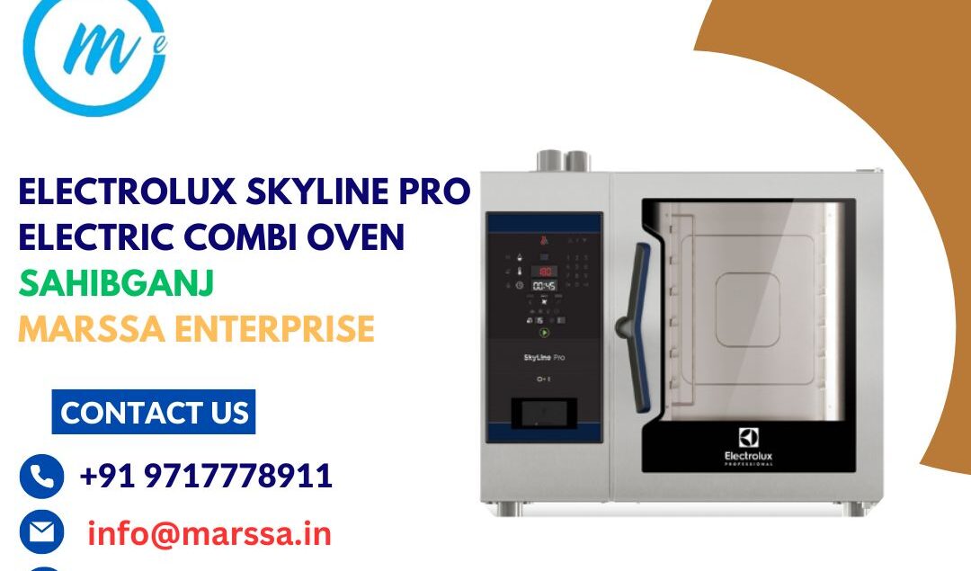 Electrolux SkyLine Pro Electric Combi Oven Sahibganj Marssa Enterprise